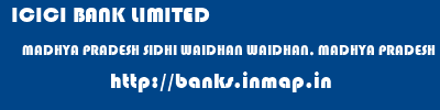 ICICI BANK LIMITED  MADHYA PRADESH SIDHI WAIDHAN WAIDHAN, MADHYA PRADESH  banks information 